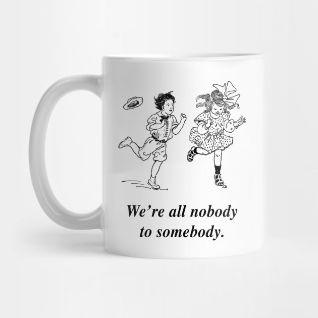We're all nobody to somebody. by Psychoanalytic's Store